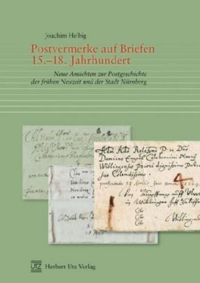 Postvermerke auf Briefen 15.-18. Jh: Ansichten zur Postgeschichte der Neuzeit und der Stadt Nürnberg Postvermerke auf Briefen 15.-18. Jh: Ansichten zur Postgeschichte der Neuzeit und der Stadt Nürnberg